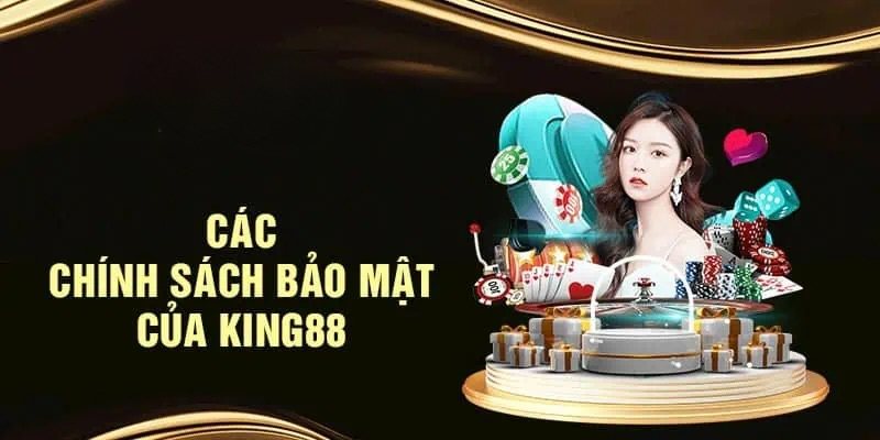 Điều kiện để áp dụng chính sách bảo mật King88