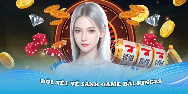 Giới thiệu đôi nét về sảnh game bài King88 hấp dẫn