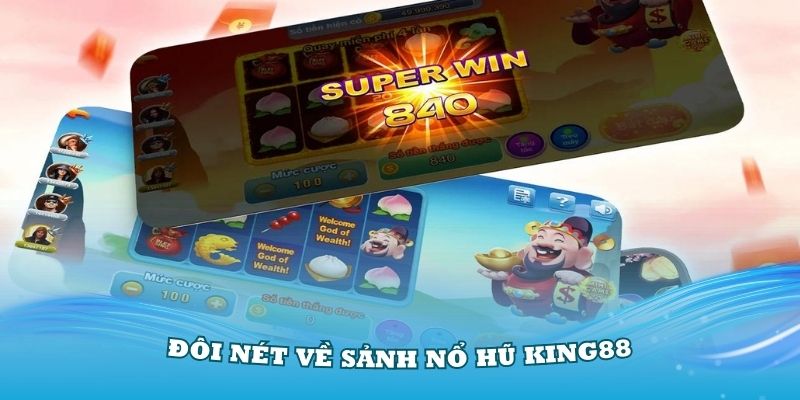 Tìm hiểu đôi nét về sảnh nổ hũ chất lượng tại nhà cái King88