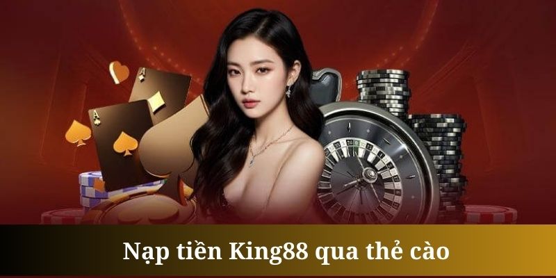 Sử dụng thẻ cào để nạp tiền King88 được xử lý khá nhanh gọn