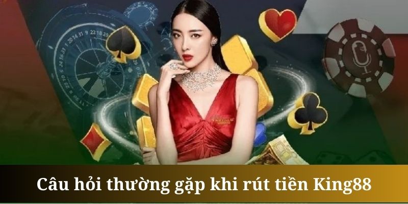 Rút tiền King88 hiện chưa hỗ trợ giao dịch qua ngân hàng nước ngoài